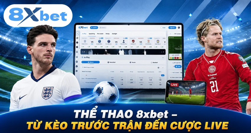 Thể Thao 8xbet – Từ Kèo Trước Trận Đến Cược Live